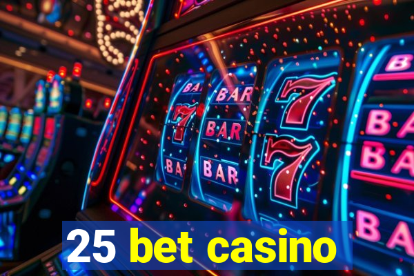 25 bet casino